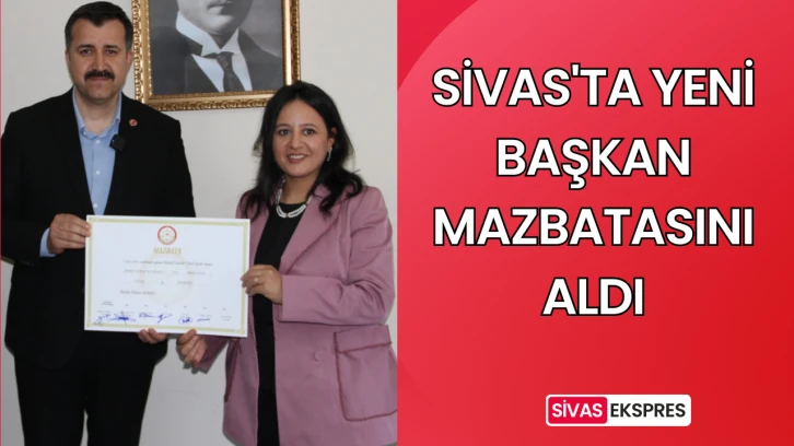 Sivas'ta Yeni Başkan Mazbatasını Aldı