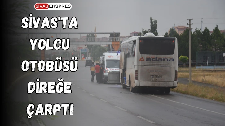 Sivas'ta Yolcu Otobüsü Direğe Çarptı