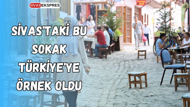 Sivas'taki Bu Sokak Türkiye'ye Örnek Oldu
