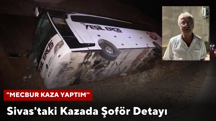 Sivas'ta ki Kazada Şoför Detayı: "Mecbur Kaza Yaptım''