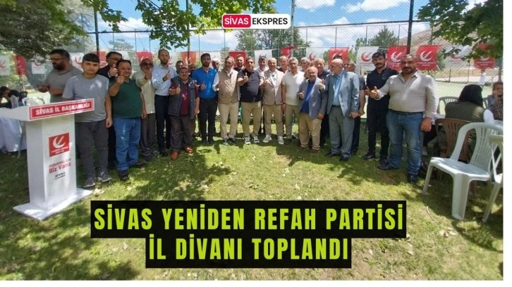 Sivas Yeniden Refah Partisi İl Divanı Toplandı