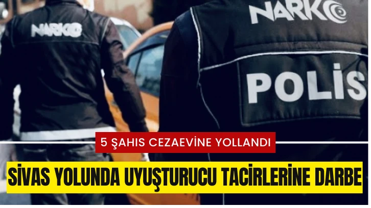 Sivas Yolunda Uyuşturucu Tacirlerine Darbe