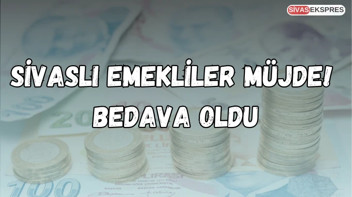 Sivaslı Emekliler Müjde! Bedava Oldu