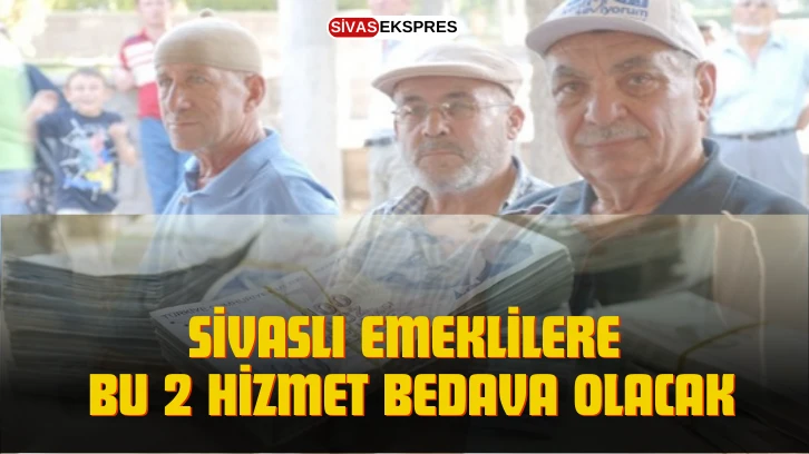 Sivaslı Emeklilere bu 2 hizmet bedava olacak