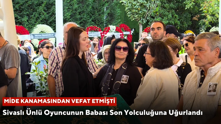 Sivaslı Ünlü Oyuncunun Babası Son Yolculuğuna Uğurlandı