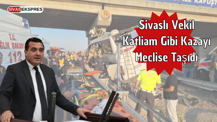 Sivaslı Vekil Katliam Gibi Kazayı Meclise Taşıdı