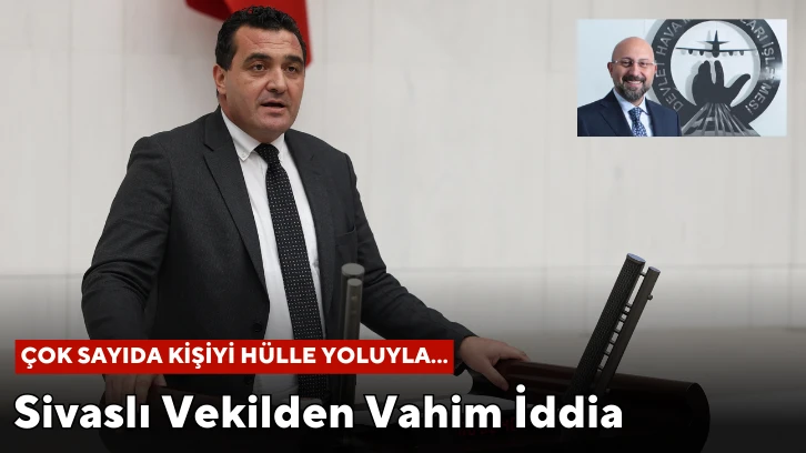 Sivaslı Vekilden Vahim İddia: " Çok Sayıda Kişiyi Hülle Yoluyla...