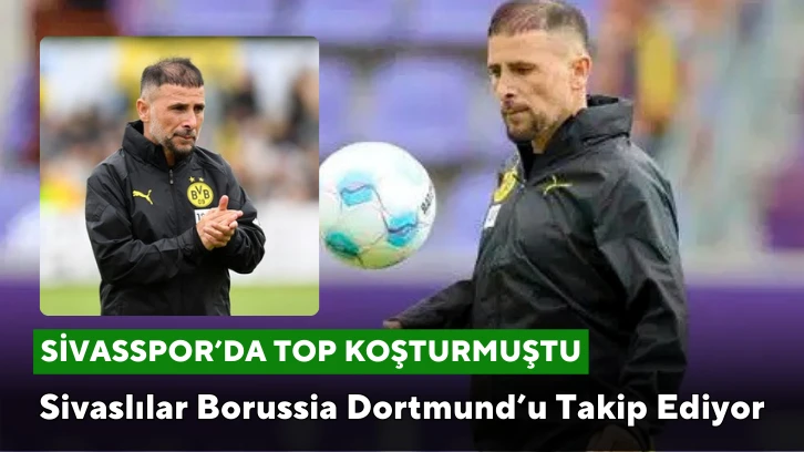 Sivaslılar Borussia Dortmund’u Takip Ediyor