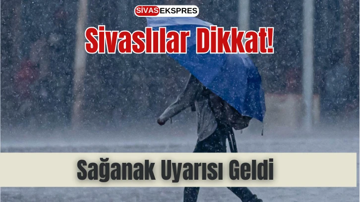 Sivaslılar Dikkat! Sağanak Uyarısı Geldi