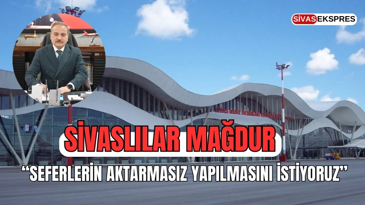 Sivaslılar Mağdur: “ Seferlerin Aktarmasız Yapılmasını İstiyoruz’’