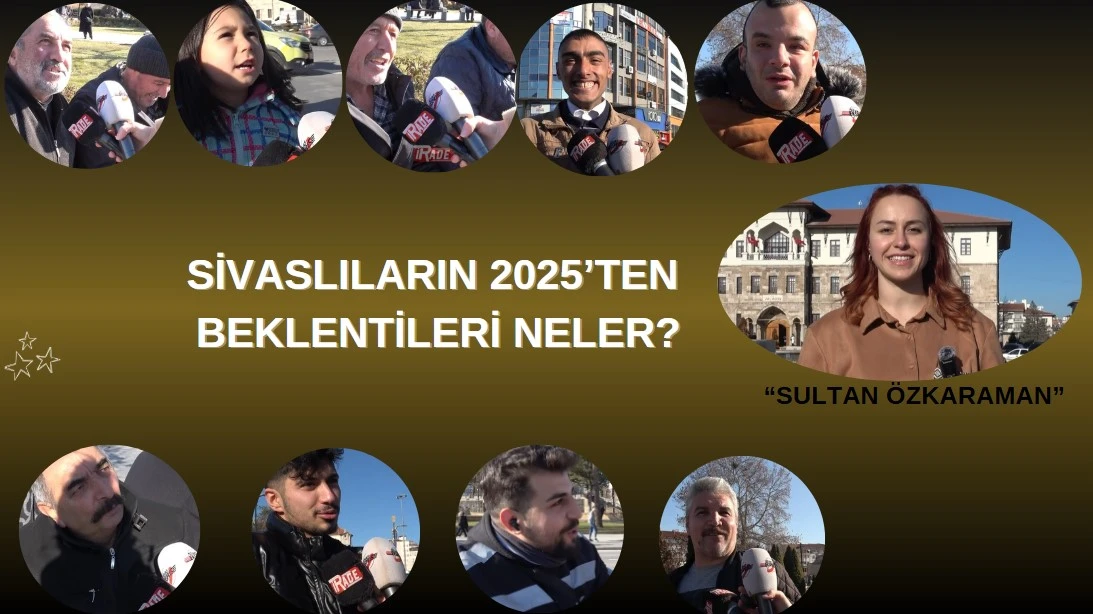 Sivaslıların 2025’ten Beklentileri Neler?