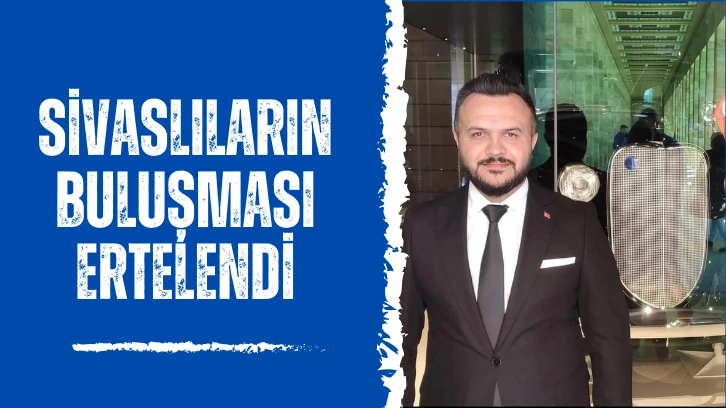 Sivaslıların Buluşması Ertelendi