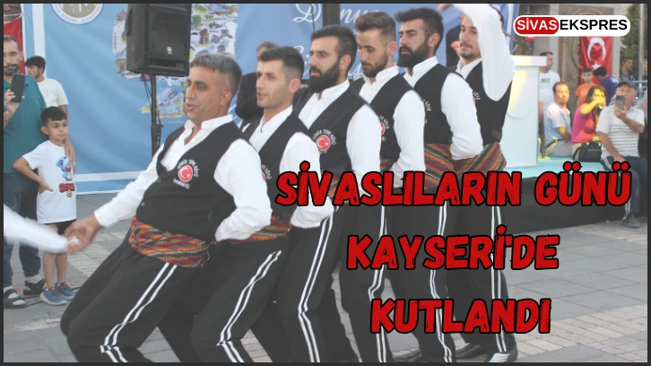 Sivaslıların Günü Kayseri'de Kutlandı