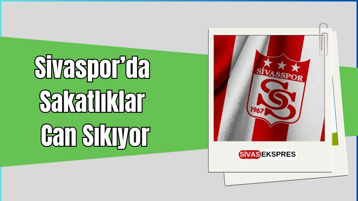 Sivaspor’da Sakatlıklar Can Sıkıyor