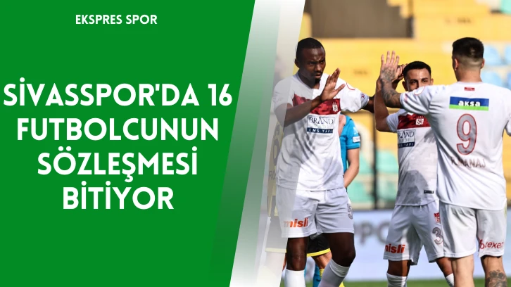 Sivasspor'da 16 Futbolcunun Sözleşmesi Bitiyor