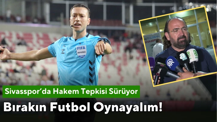 Sivasspor'da Hakem "Küçük"e Tepkiler Sürüyor!