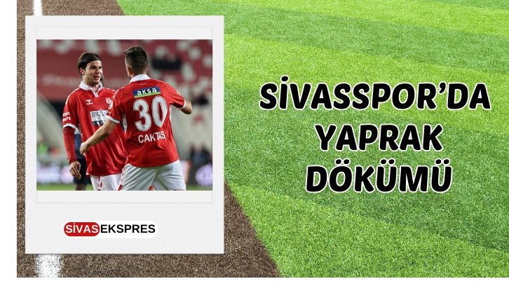 Sivasspor'da Yaprak Dökümü