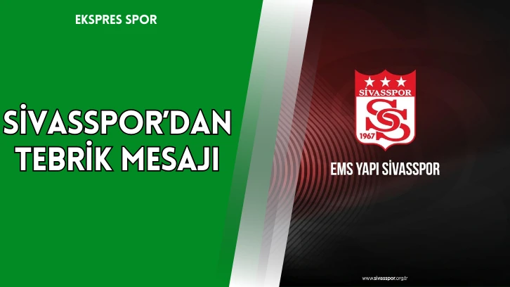 Sivasspor’dan Tebrik Mesajı