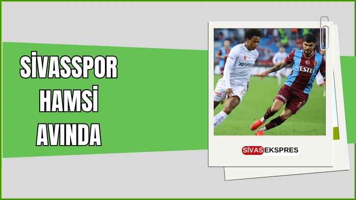 Sivasspor Hamsi Avında