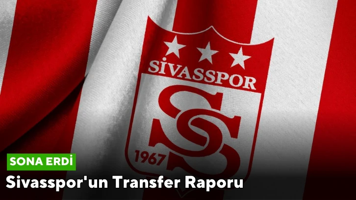 Sivasspor'un Transfer Raporu