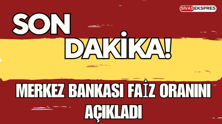 Son Dakika: Merkez Bankası Faiz Oranını Açıkladı