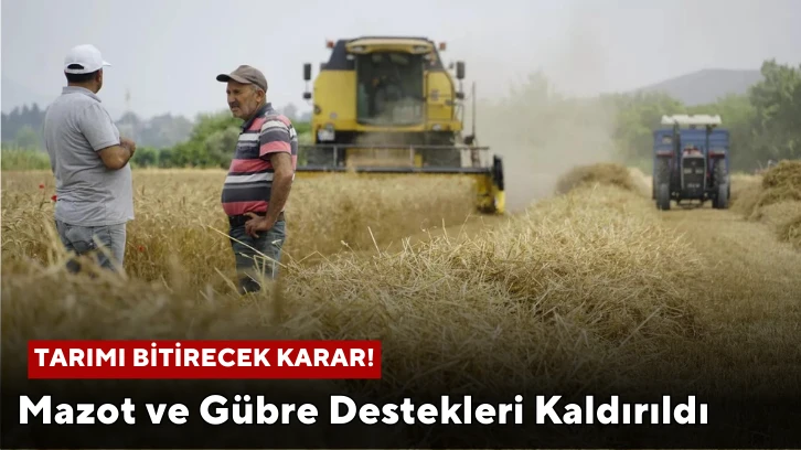 Tarımı Bitirecek Karar! Mazot ve Gübre Destekleri Kaldırıldı