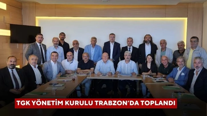 TGK Yönetim Kurulu Trabzon’da Toplandı