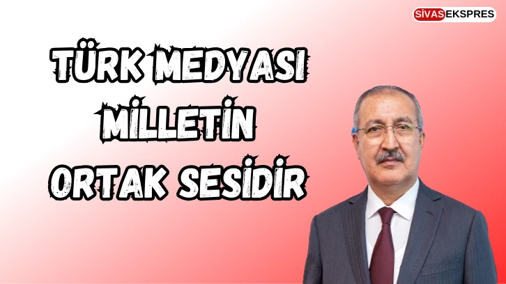 Türk Medyası Milletin Ortak Sesidir