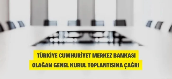 Türkiye Cumhuriyet Merkez Bankasının Olağan Genel Kurul Toplantısına Davet