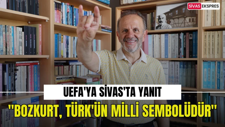 UEFA'ya Sivas'ta Yanıt: &quot;Bozkurt, Türk'ün Milli Sembolüdür&quot;