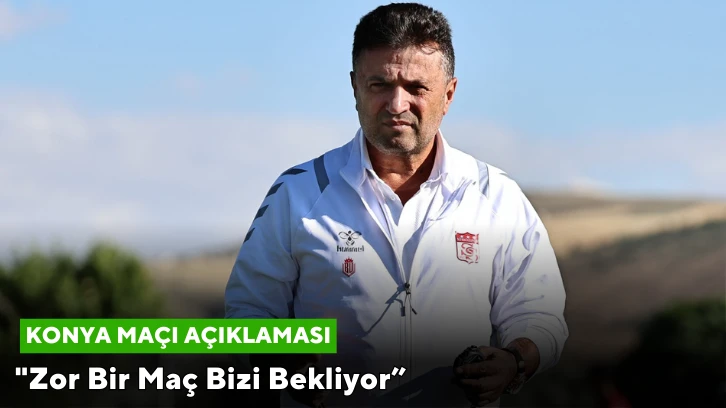 Uygun’dan Konya Maçı Açıklaması: "Zor Bir Maç Bizi Bekliyor” 