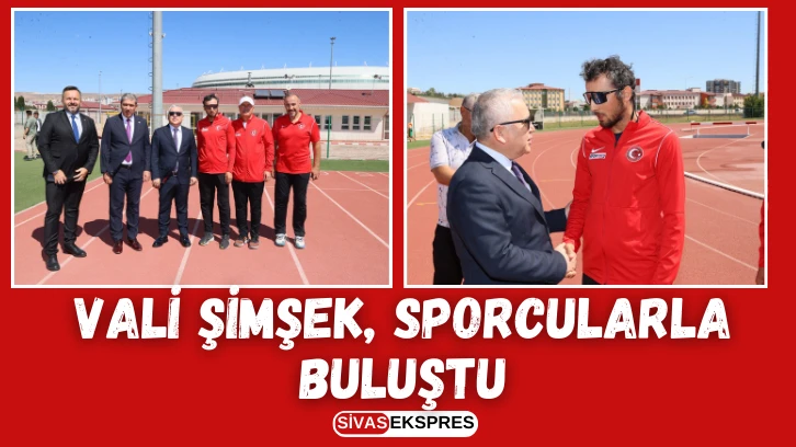 Vali Şimşek, Sporcularla Buluştu