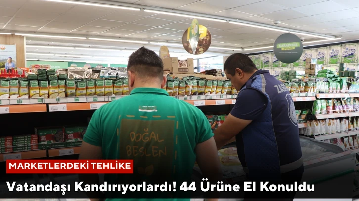 Vatandaşı Kandırıyorlardı! 44 Ürüne El Konuldu