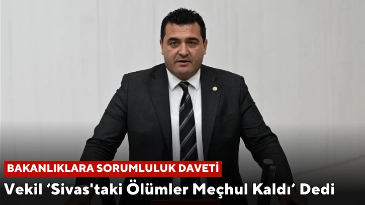 Vekil 'Sivas'taki Ölümler Meçhul Kaldı' Dedi, Bakanlıkları Davet Etti