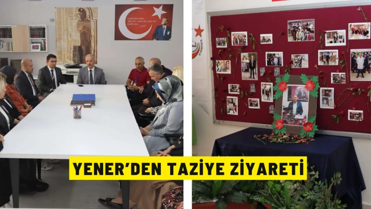 Yener’den Taziye Ziyareti