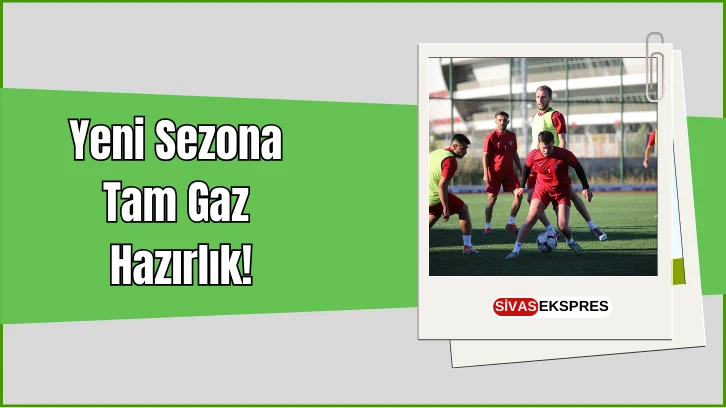 Yeni Sezona Tam Gaz Hazırlık!