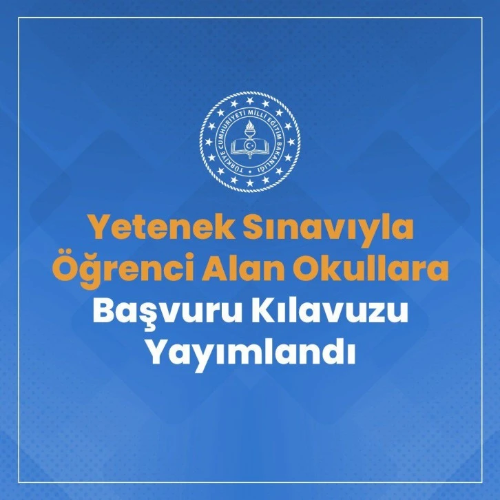 Yetenek Sınavıyla Öğrenci Alan Okullara Başvuru Kılavuzu Yayımlandı 