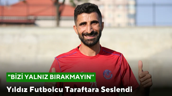 Yıldız Futbolcu Taraftara Seslendi: "Bizi Yalnız Bırakmayın''