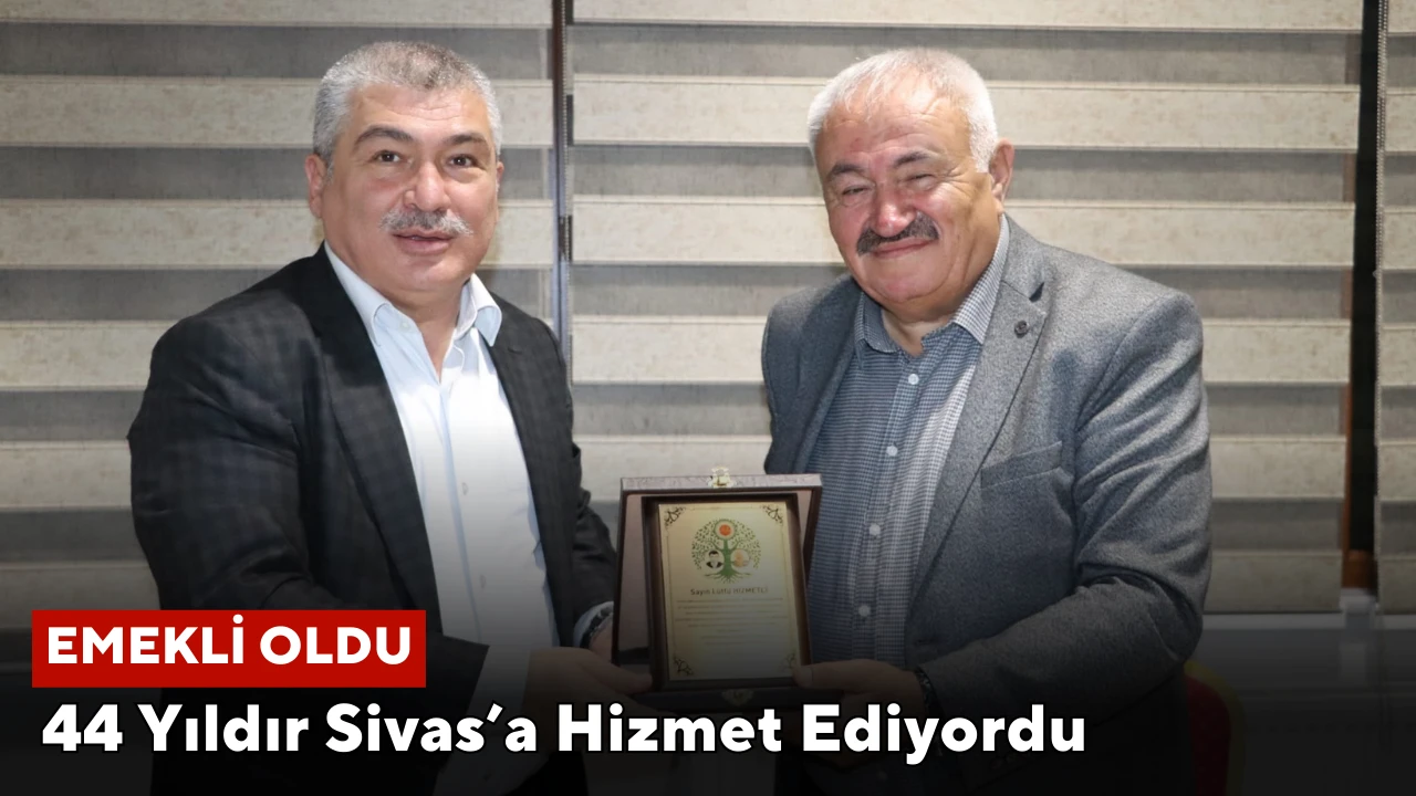 44 Yıldır Sivas'a Hizmet Ediyordu Emekli Oldu