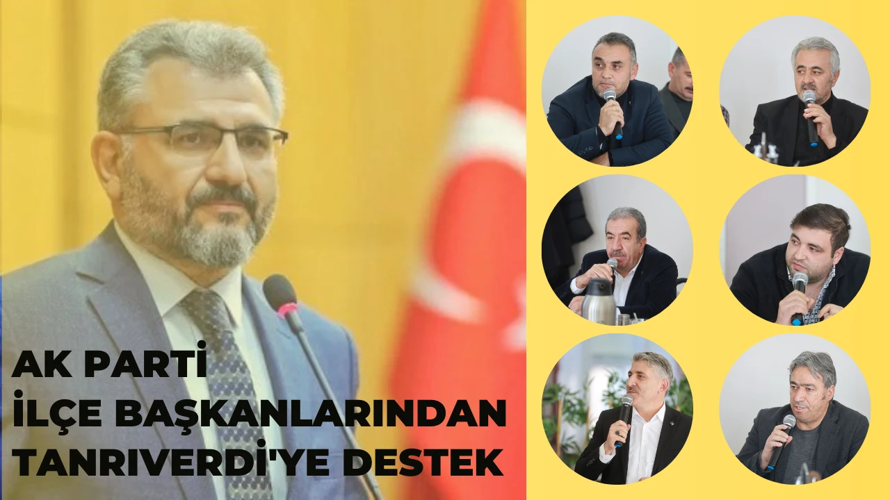 AK Parti İlçe Başkanlarından Tanrıverdi'ye Destek