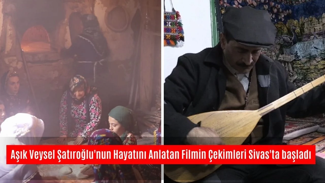 Aşık Veysel Şatıroğlu'nun Hayatını Anlatan Filmin Çekimleri Sivas'ta Başladı