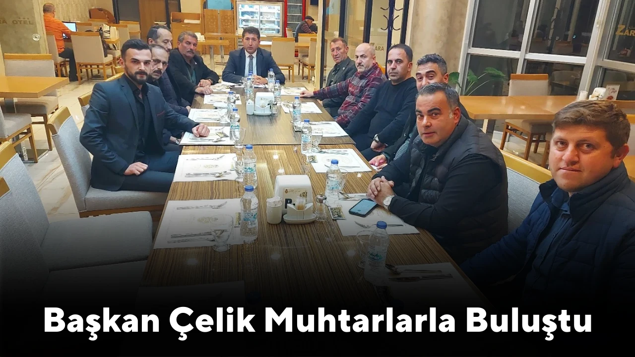 Başkan Çelik Muhtarlarla Buluştu