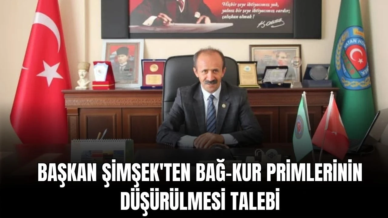 Başkan Şimşek'ten BAĞ-KUR Primlerinin Düşürülmesi Talebi