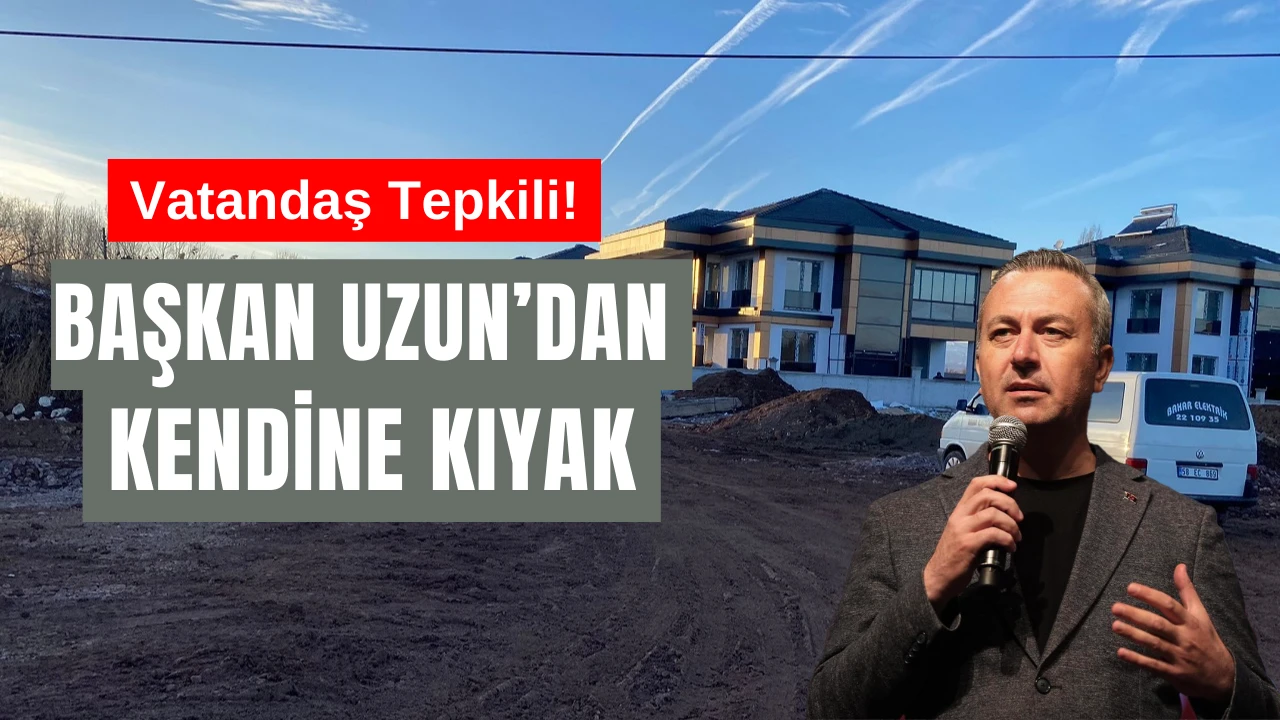 Başkan Uzun’dan Kendine Kıyak