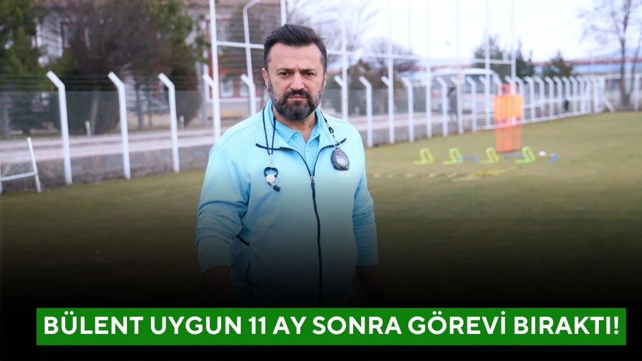 Bülent Uygun 11 Ay Sonra Görevi Bıraktı!