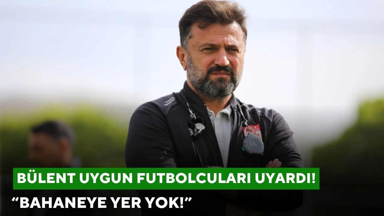 Bülent Uygun Futbolcuları Uyardı! “Bahaneye Yer Yok!”