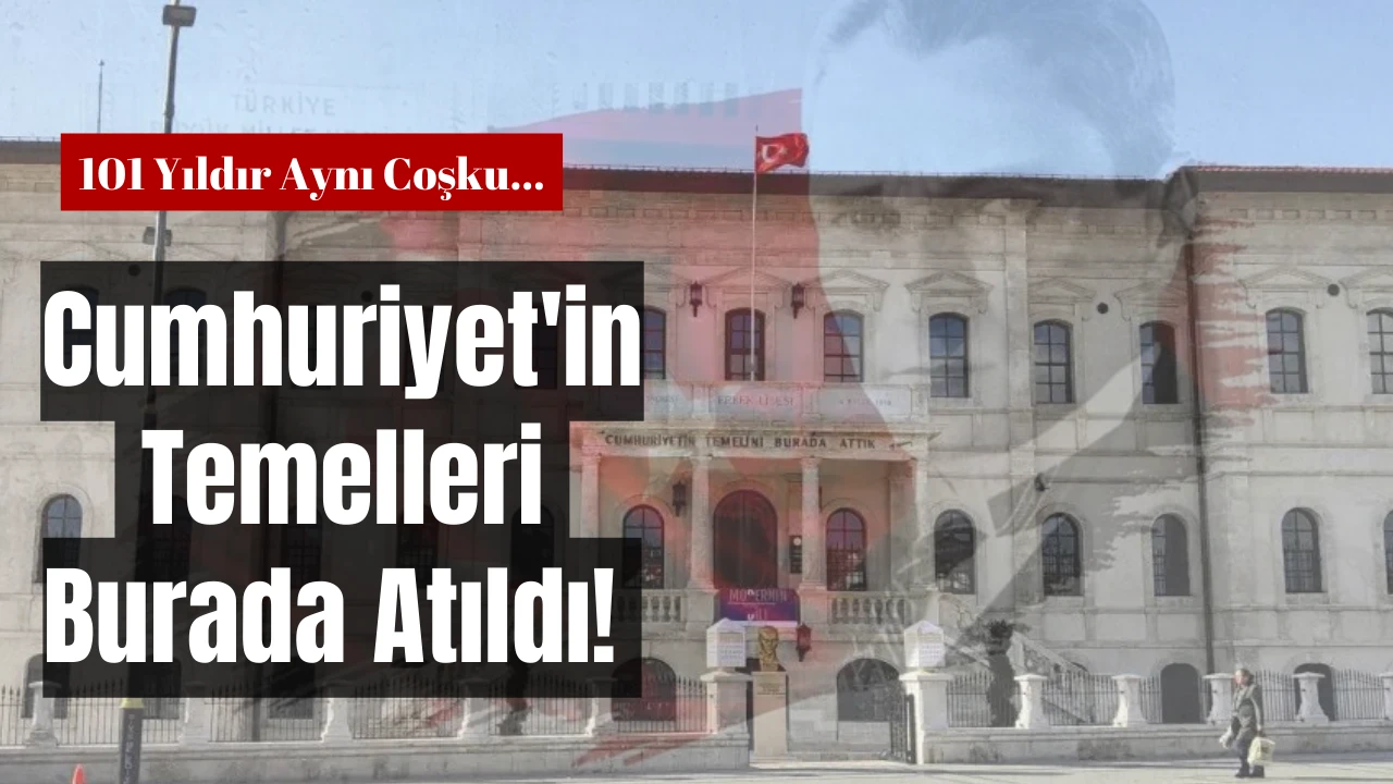 Cumhuriyet'in Temelleri Burada Atıldı! 101 Yıldır Aynı Coşku