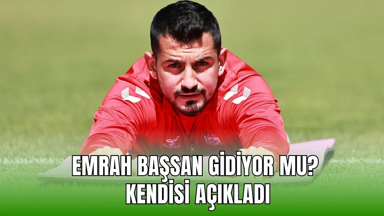 Emrah Başsan Gidiyor Mu? Kendisi Açıkladı