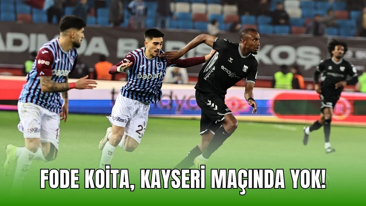 Fode Koita, Kayseri Maçında Yok!