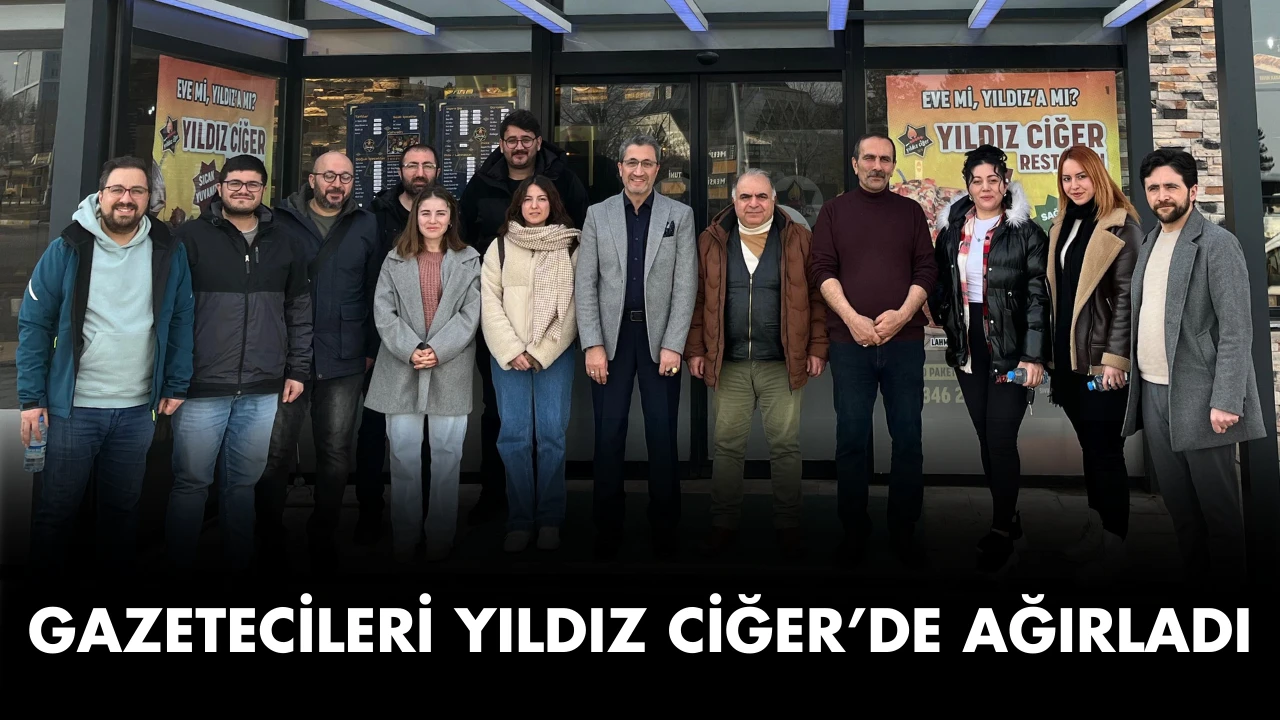 Gazetecileri Yıldız Ciğer’de Ağırladı